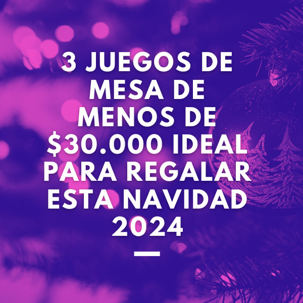 3 juegos de mesa de menos de $30.000 ideal para regalar esta navidad 2024